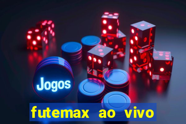 futemax ao vivo futebol ao vivo